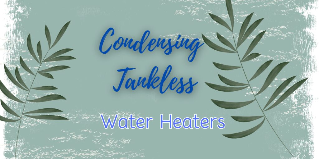 Condensing Tankless Water Heaters